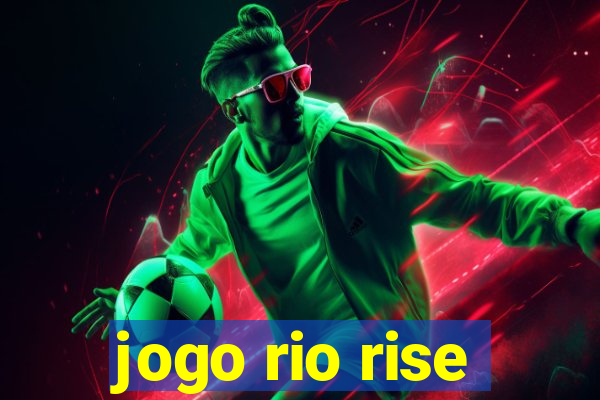 jogo rio rise